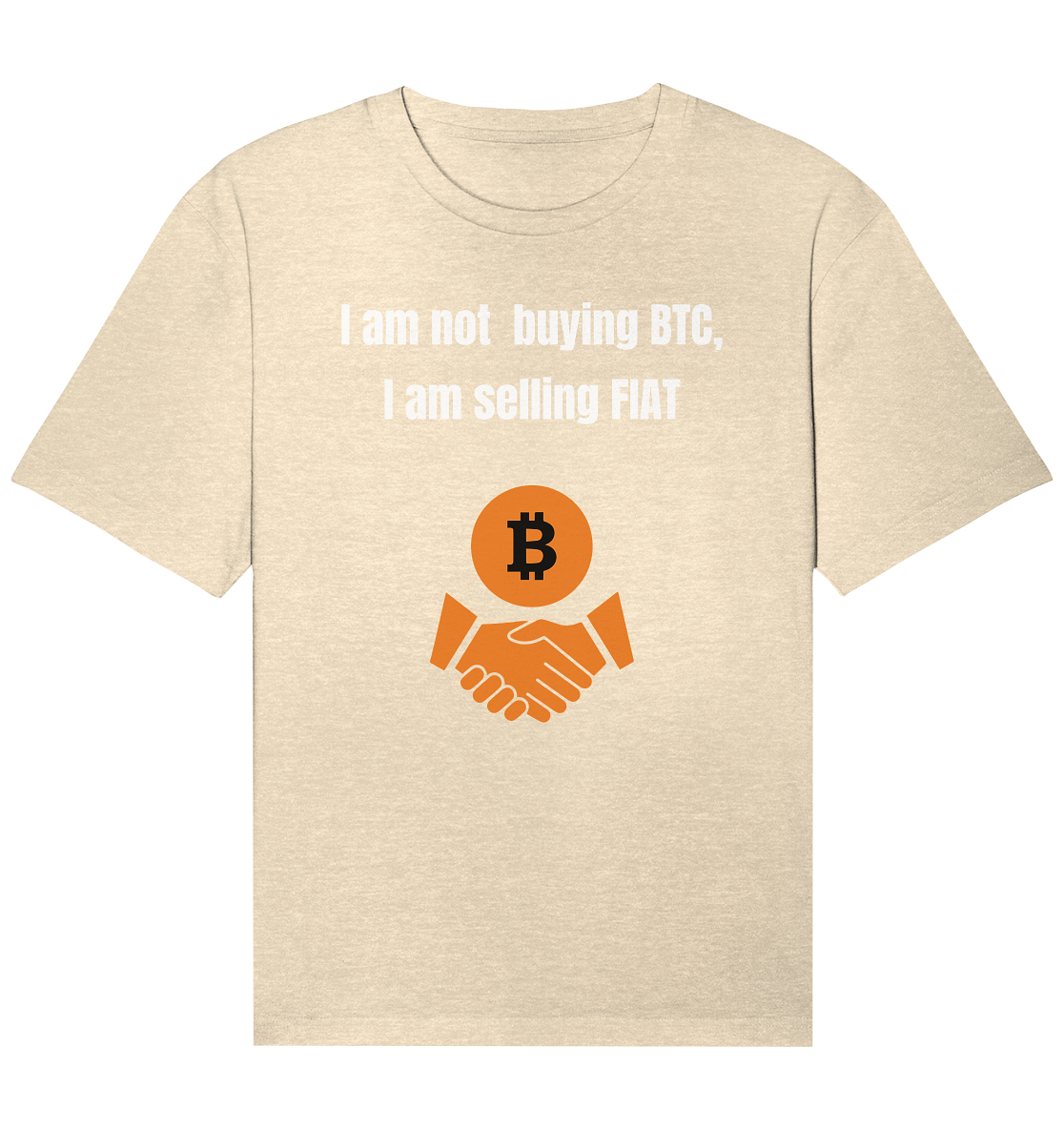 I am not buying BTC, I am selling FIAT  - Organic Relaxed Shirt