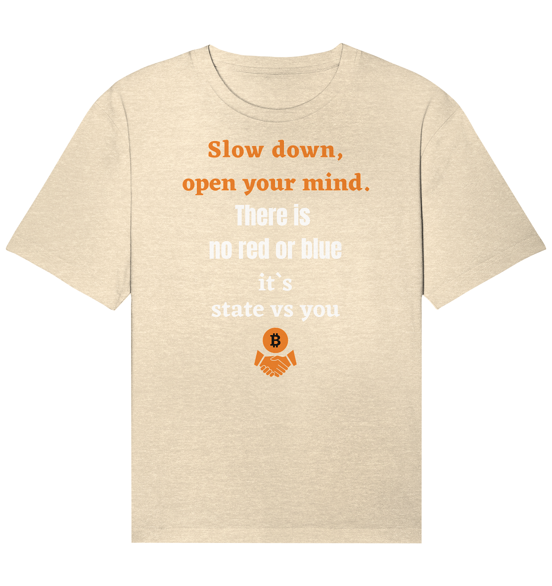 Slow down open your mind. There is no red or blue, it`s state vs you - Organic Relaxed Shirt