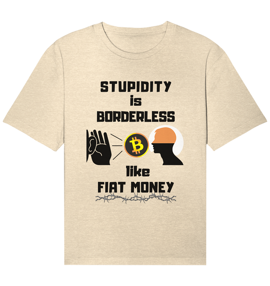 STUPIDITY is BORDERLESS  like FIAT MONEY (Flüstern - BTC - Lauschen Grafik)  - Organic Relaxed Shirt