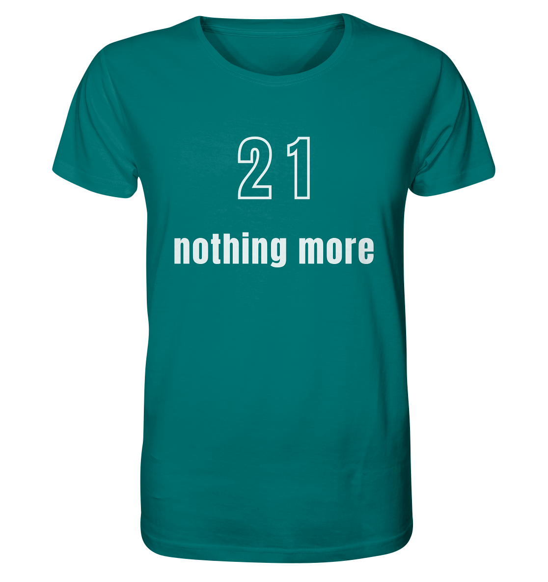 21 - nothing more (Text only) - Organic Shirt