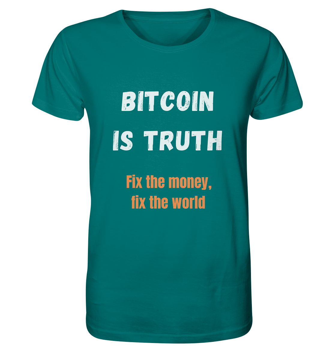 BITCOIN IS TRUTH - Fix the money, fix the world   - Organic Shirt