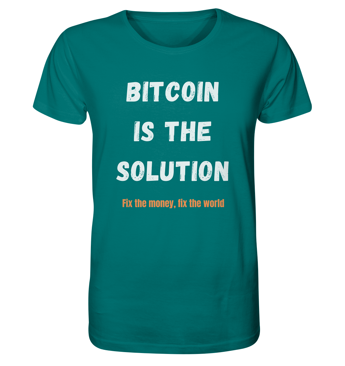 BITCOIN IS THE SOLUTION - Fix the money, fix the world    - Organic Shirt