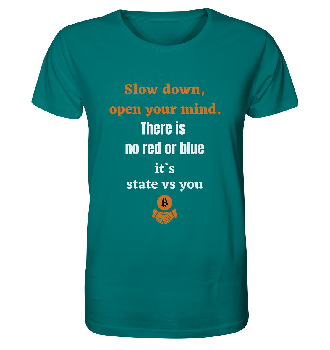 Slow down open your mind. There is no red or blue, it`s state vs you - Organic Shirt