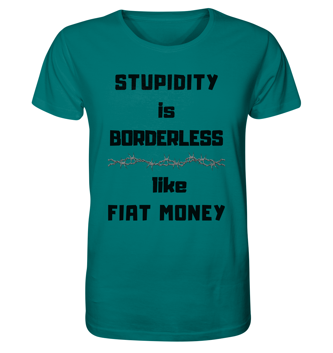 STUPIDITY is BORDERLESS  like FIAT MONEY (Stacheldraht Grafik) - Organic Shirt