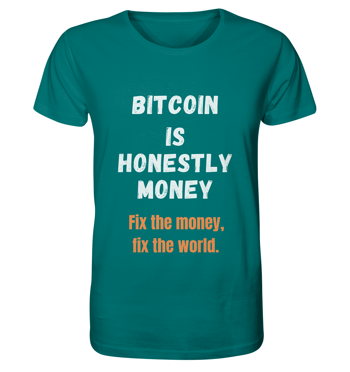 BITCOIN IS HONESTLY MONEY - Fix the money, fix the world    - Organic Shirt