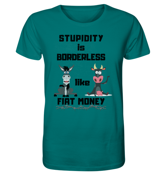 STUPIDITY is BORDERLESS like FIAT MONEY (Esel & Kuh support) - Organic Shirt