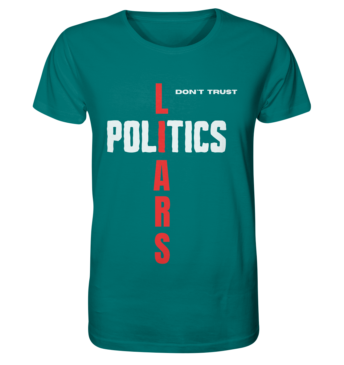 don`t trust POLITICS, LIARS - Organic Shirt