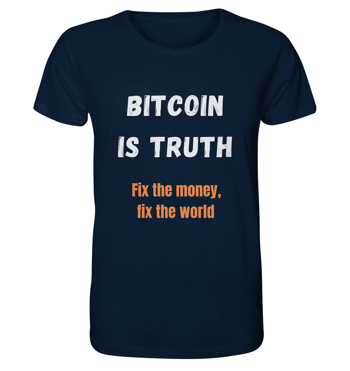 BITCOIN IS TRUTH - Fix the money, fix the world   - Organic Shirt