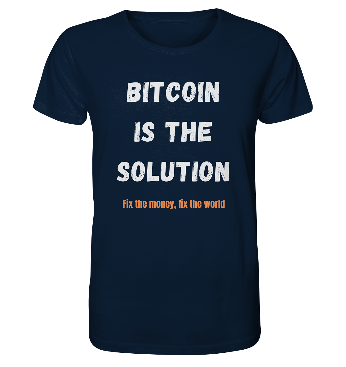 BITCOIN IS THE SOLUTION - Fix the money, fix the world    - Organic Shirt