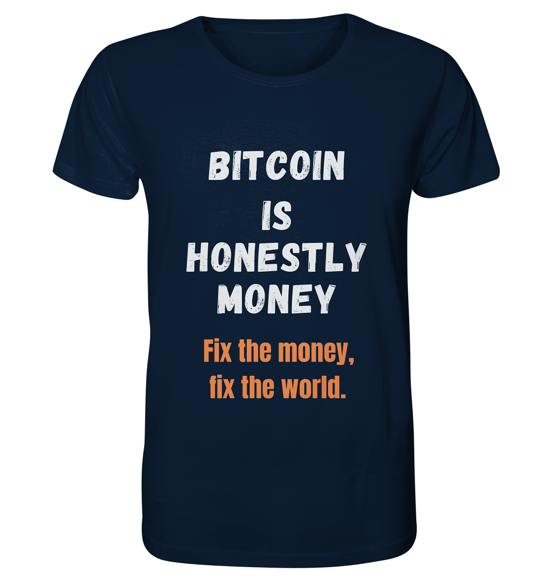 BITCOIN IS HONESTLY MONEY - Fix the money, fix the world    - Organic Shirt
