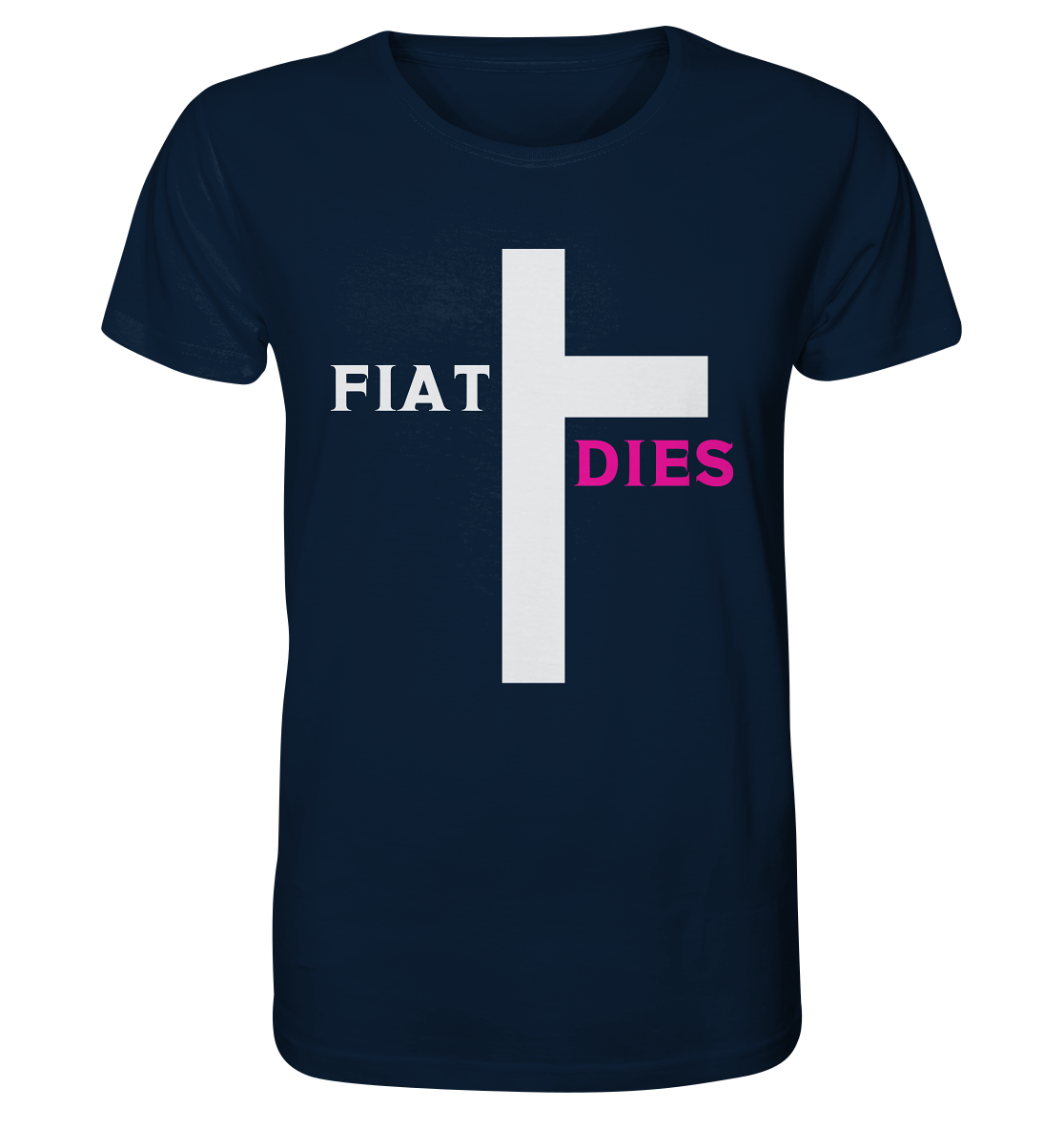 FIAT DIES  - (Variante "FIAT" Teil des Kreuzes) - Organic Shirt