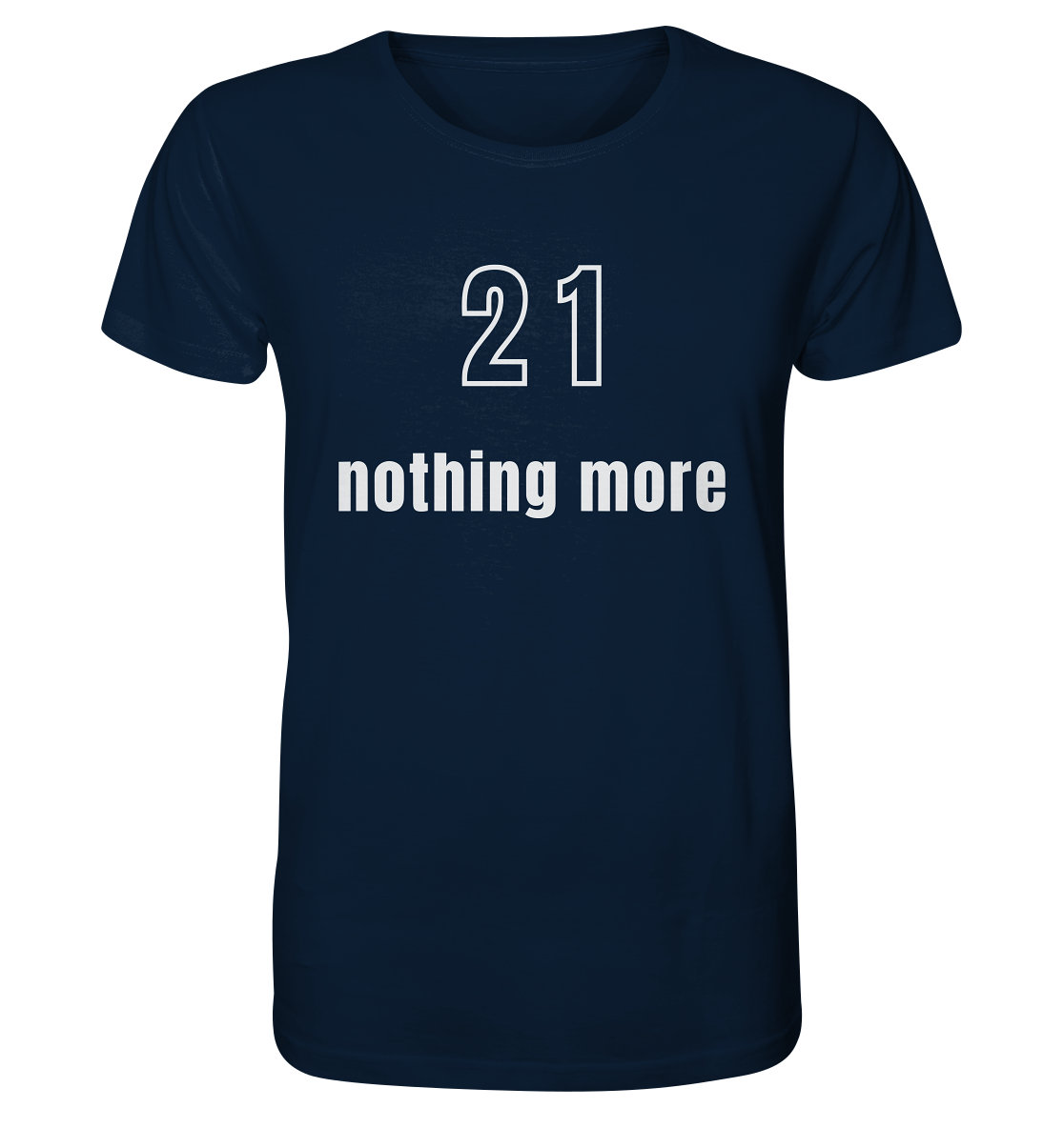 21 - nothing more (Text only) - Organic Shirt