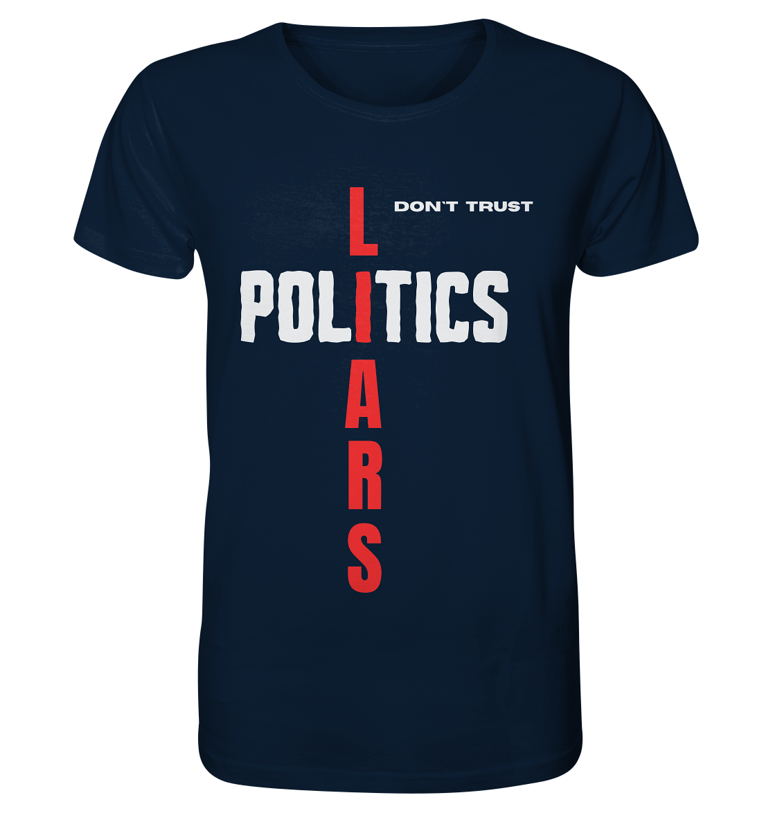 don`t trust POLITICS, LIARS - Organic Shirt