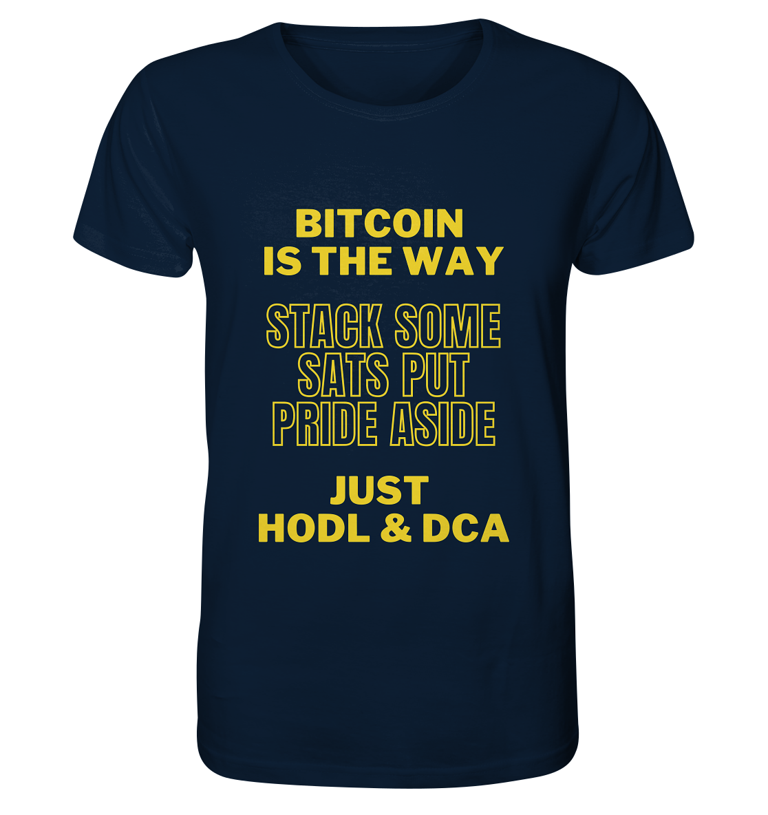 BITCOIN IS THE WAY - STACK SOME SATS PUT PRIDE ASIDE, JUST HODL &  DCA (yellow Version) - Organic Shirt