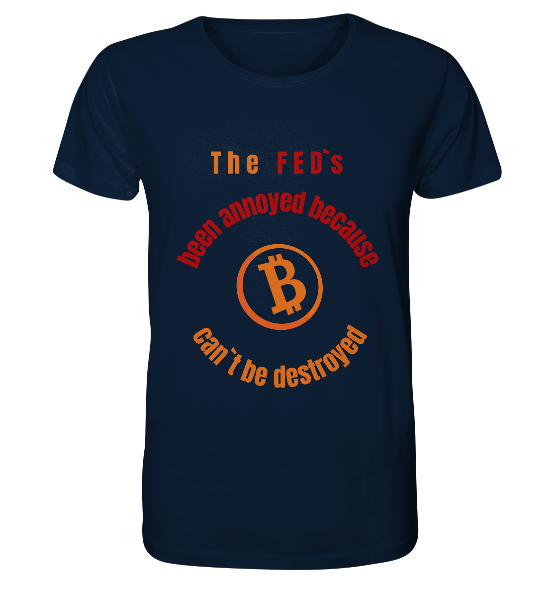 The FEDs been annoyed, BTC cant be destroyed - Organic Shirt