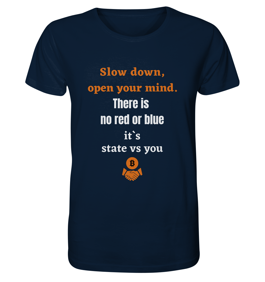 Slow down open your mind. There is no red or blue, it`s state vs you - Organic Shirt