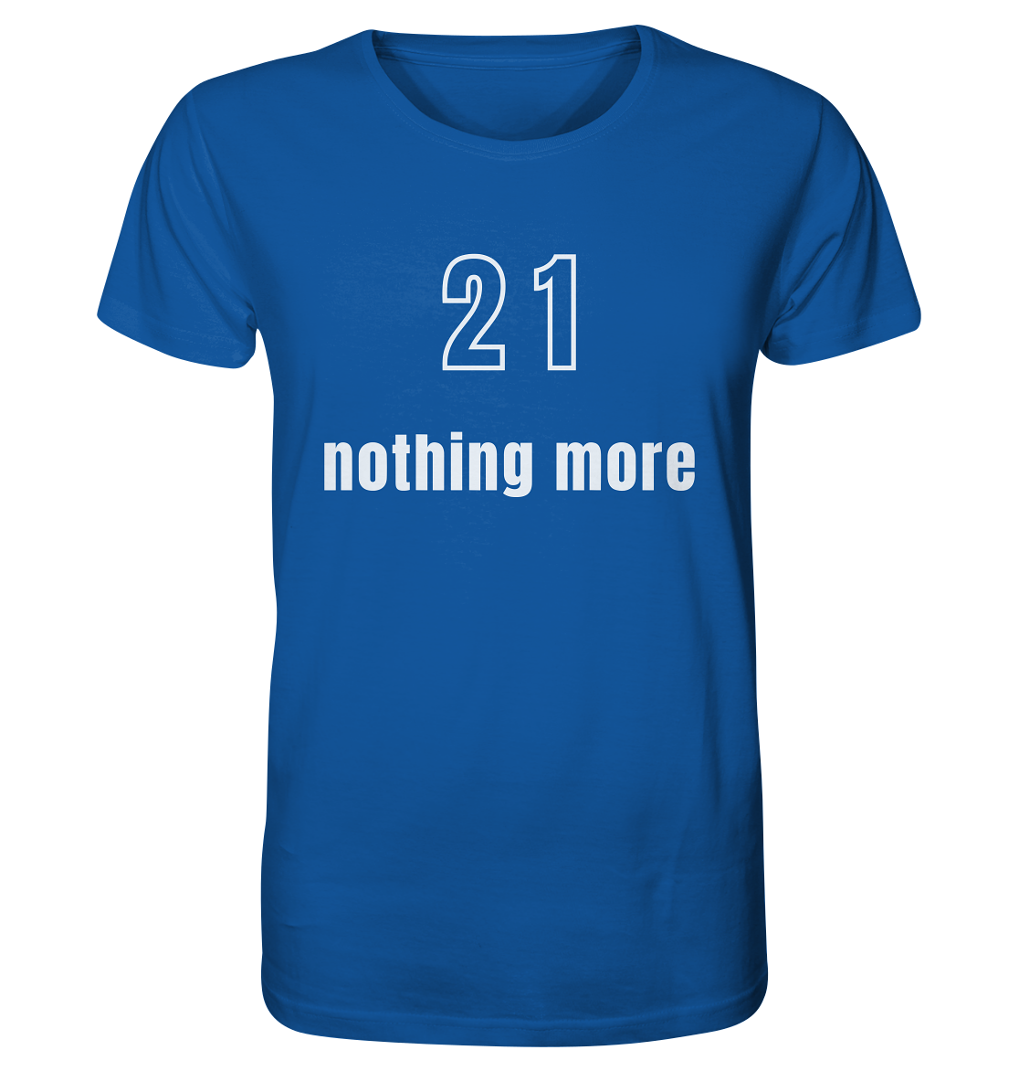 21 - nothing more (Text only) - Organic Shirt