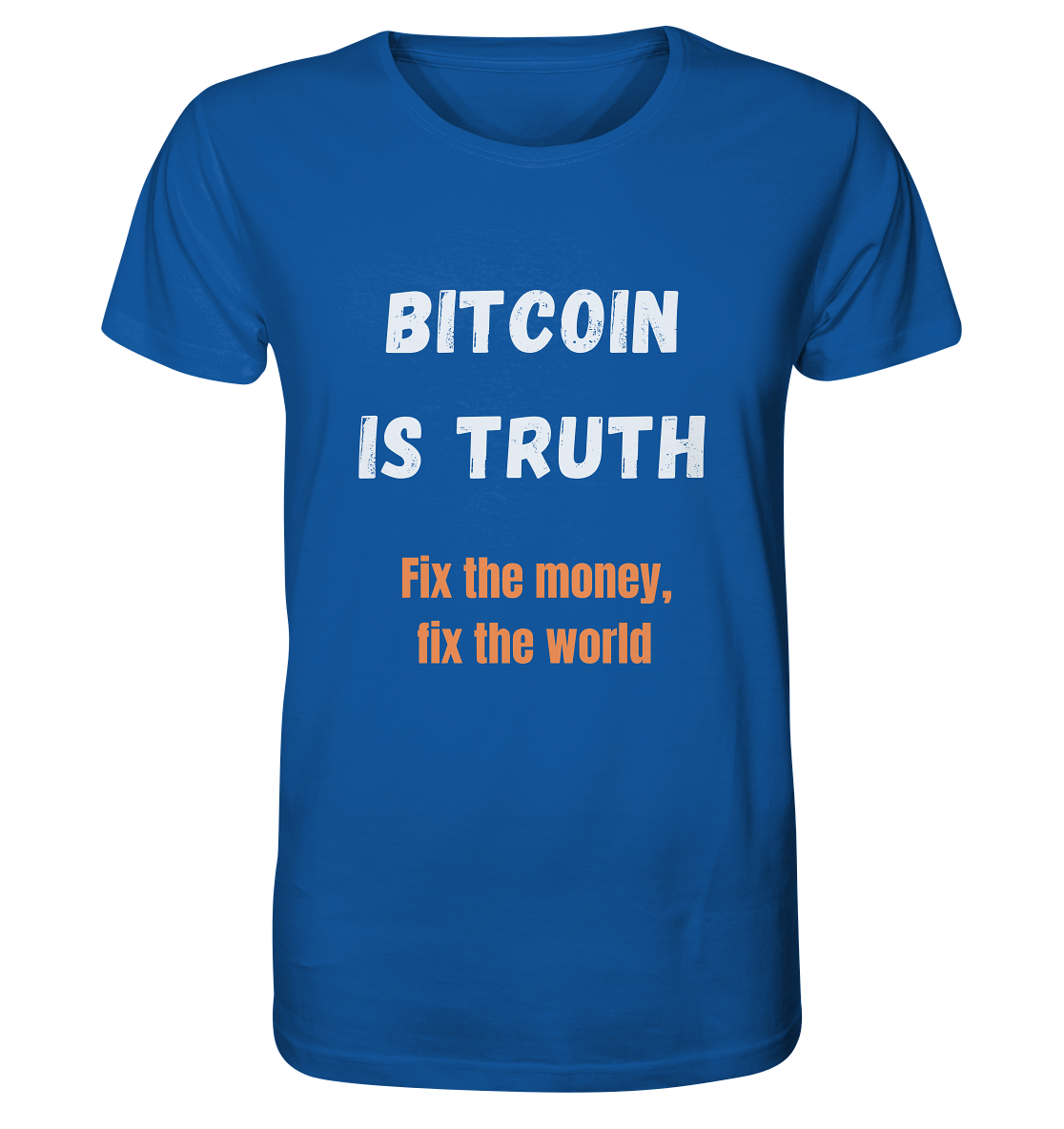 BITCOIN IS TRUTH - Fix the money, fix the world   - Organic Shirt