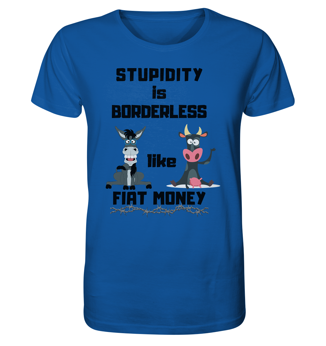 STUPIDITY is BORDERLESS like FIAT MONEY (Esel & Kuh support) - Organic Shirt
