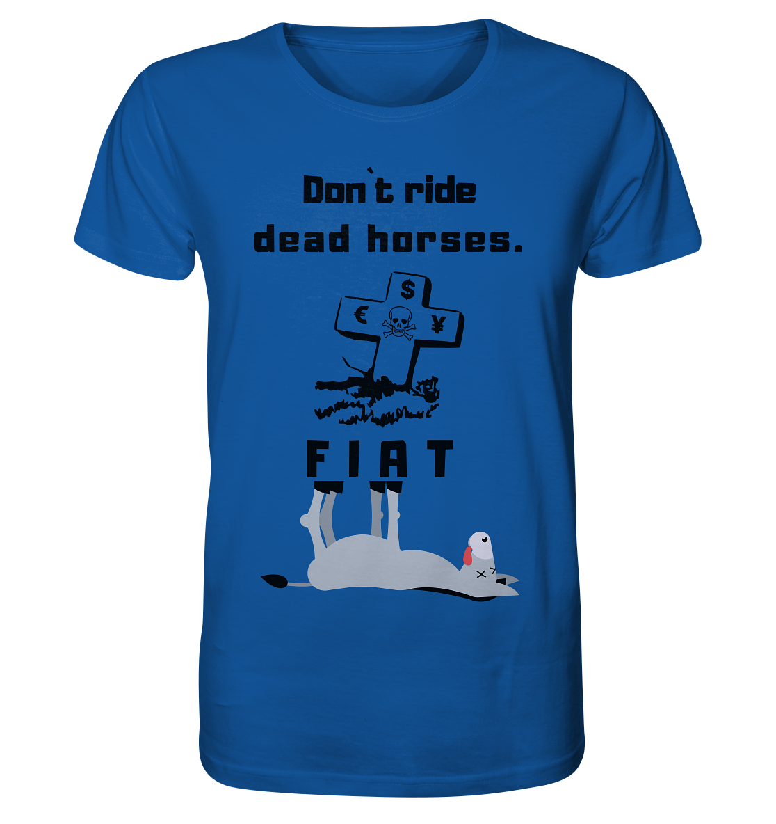 DON`T RIDE DEAD HORSES. (Grabstein, Esel, FIAT) - Organic Shirt