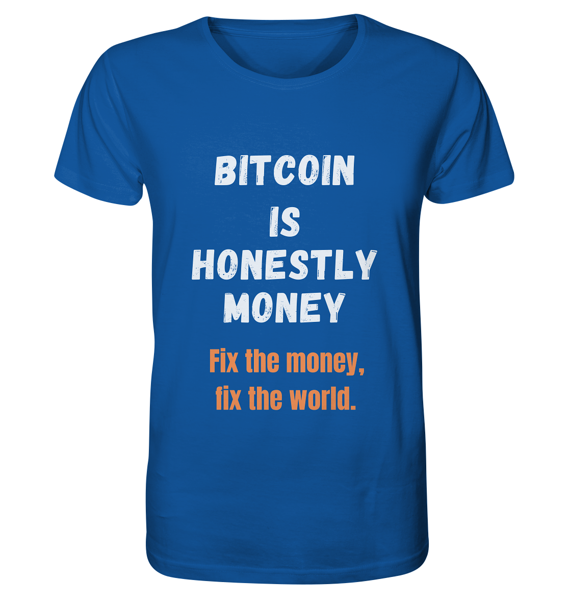BITCOIN IS HONESTLY MONEY - Fix the money, fix the world    - Organic Shirt