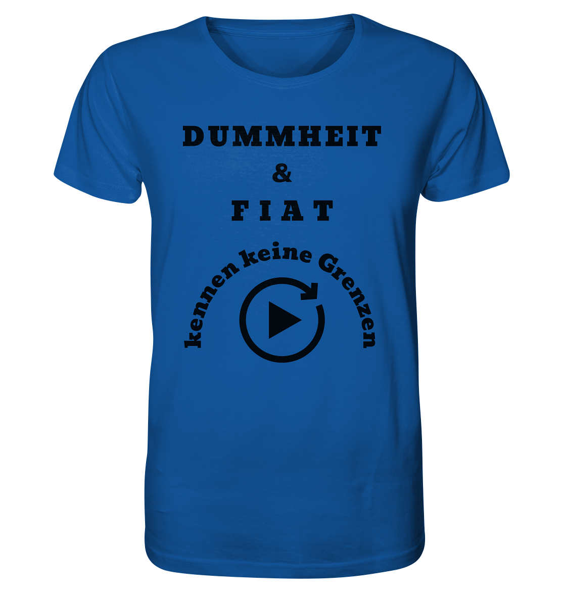 DUMMHEIT & FIAT KENNEN KEINE GRENZEN (PLAYBUTTON UNENDLICH) - Organic Shirt