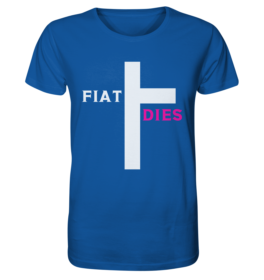 FIAT DIES  - (Variante "FIAT" Teil des Kreuzes) - Organic Shirt