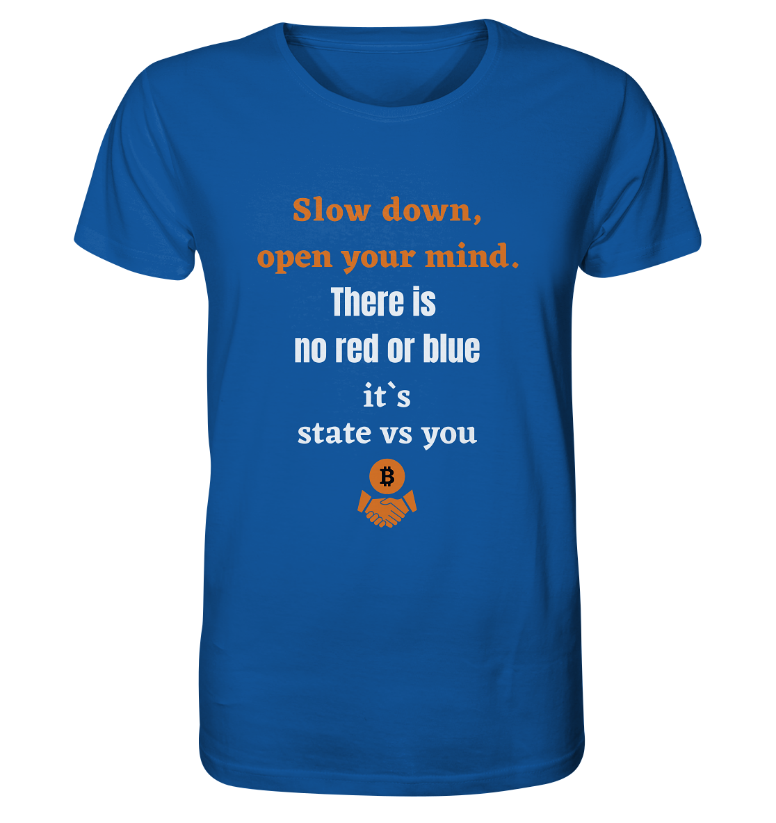 Slow down open your mind. There is no red or blue, it`s state vs you - Organic Shirt