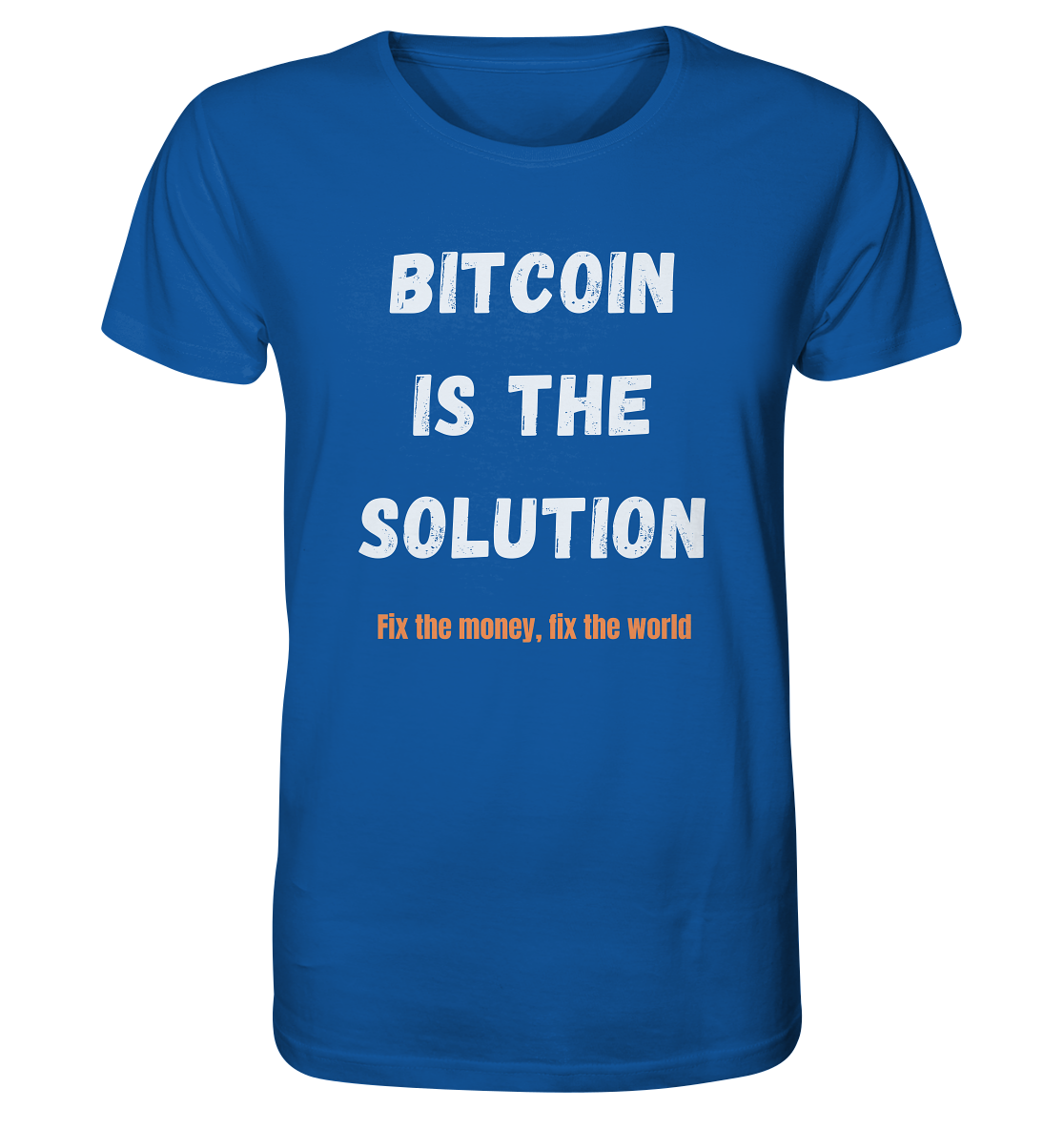 BITCOIN IS THE SOLUTION - Fix the money, fix the world    - Organic Shirt