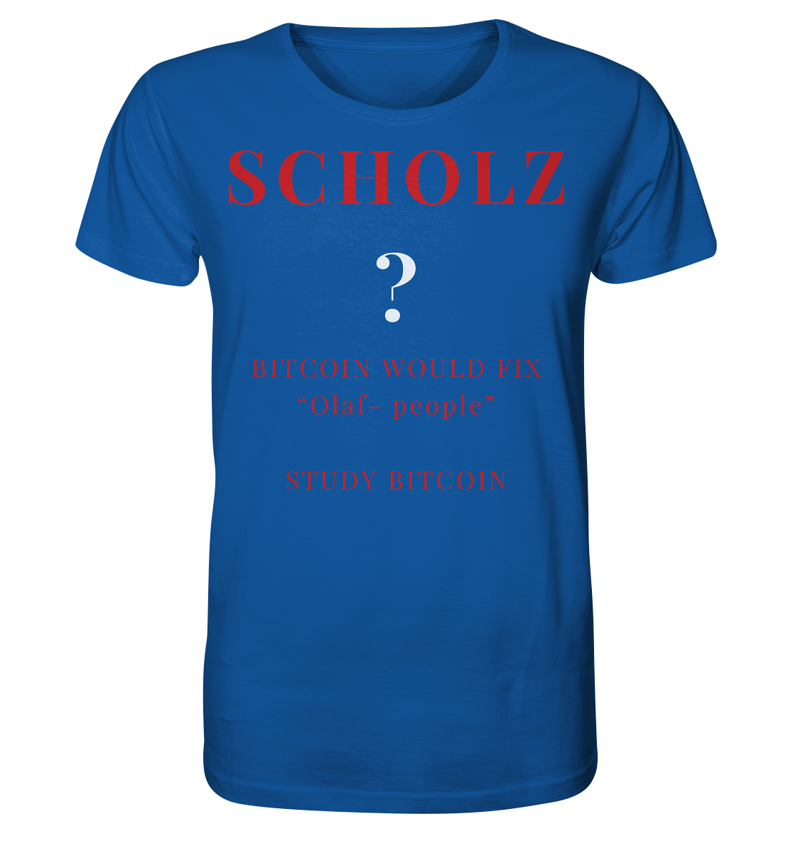 SCHOLZ ? BITCOIN WOULD FIX "Olaf people" - STUDY BITCOIN - Organic Shirt