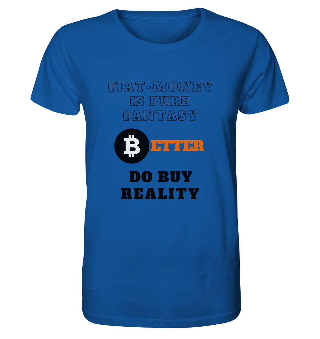 FIAT-MONEY IS PURE FANTASY - BETTER DO BUY REALITY - Organic Shirt