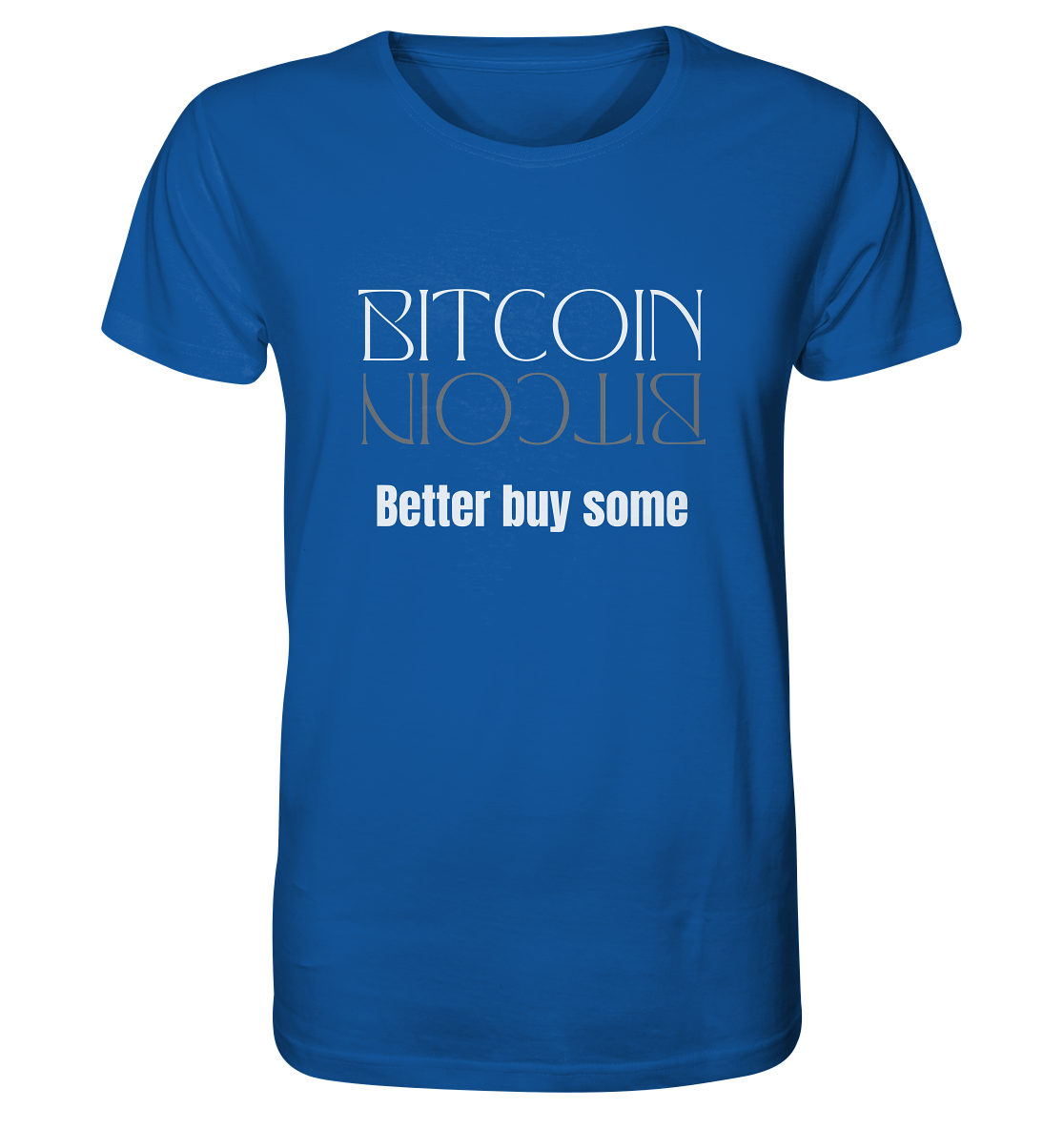 BITCOIN better buy some (Text only Version)  - Organic Shirt