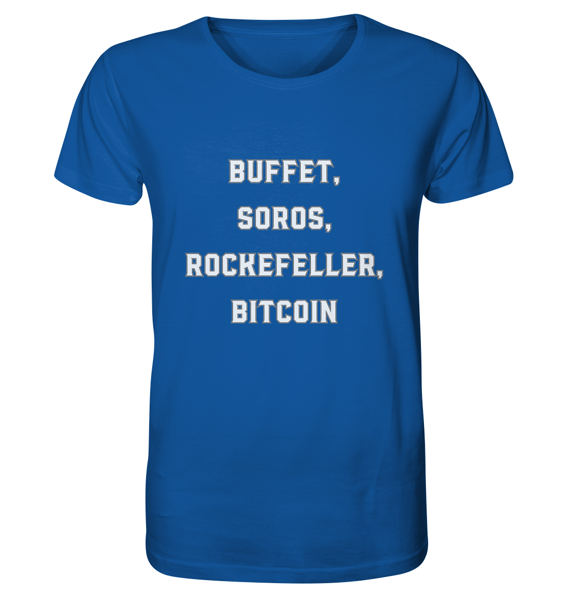 BUFFET,SOROS, ROCKEFELLER, BITCOIN  - Organic Shirt
