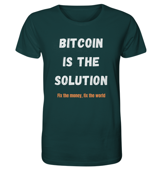 BITCOIN IS THE SOLUTION - Fix the money, fix the world    - Organic Shirt