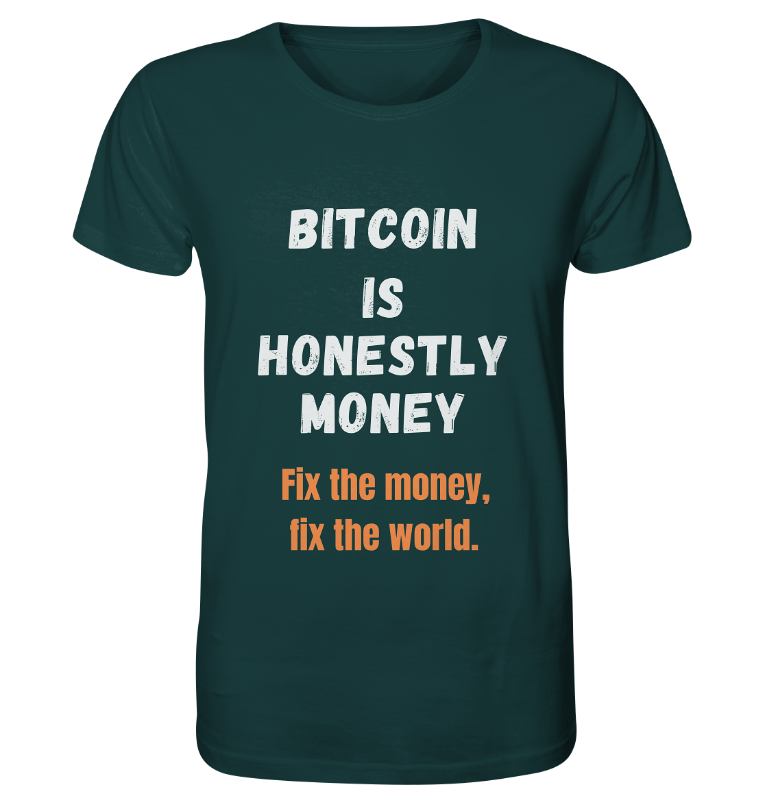 BITCOIN IS HONESTLY MONEY - Fix the money, fix the world    - Organic Shirt