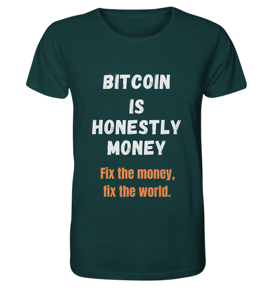 BITCOIN IS HONESTLY MONEY - Fix the money, fix the world    - Organic Shirt