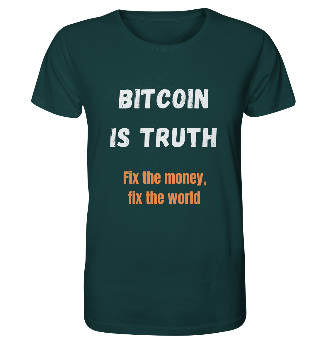 BITCOIN IS TRUTH - Fix the money, fix the world   - Organic Shirt