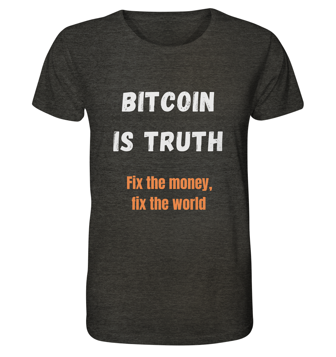 BITCOIN IS TRUTH - Fix the money, fix the world   - Organic Shirt