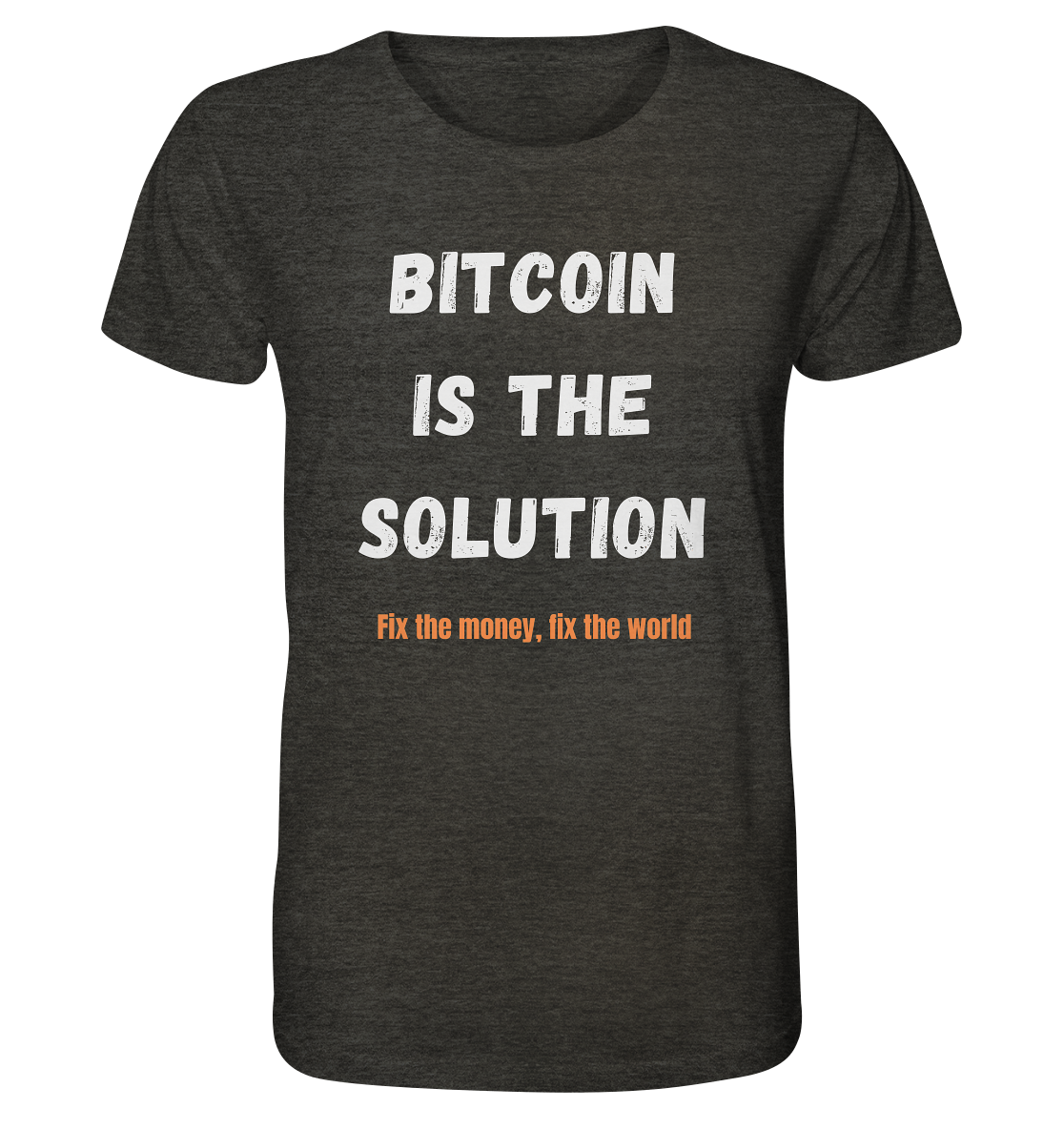 BITCOIN IS THE SOLUTION - Fix the money, fix the world    - Organic Shirt
