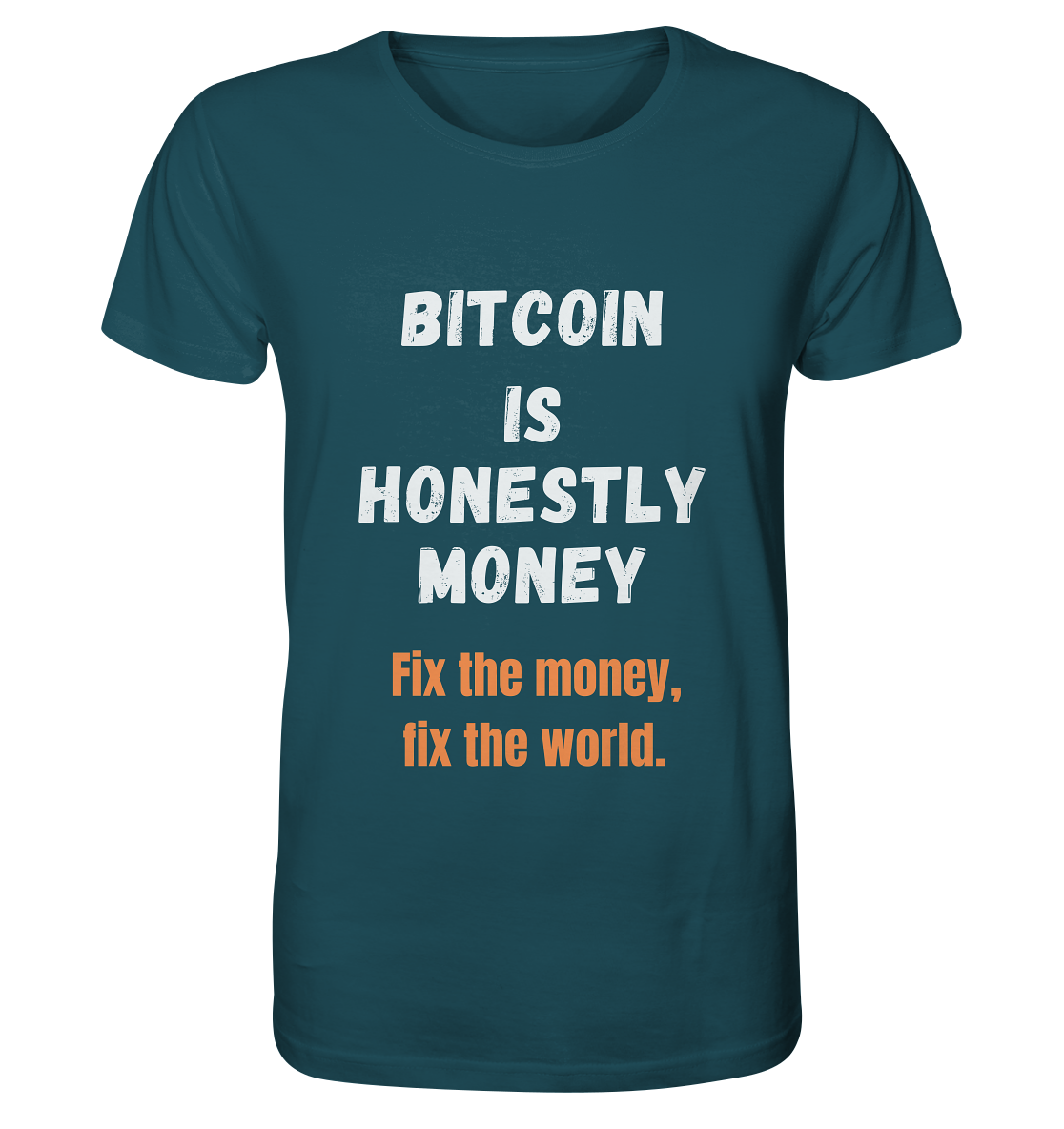 BITCOIN IS HONESTLY MONEY - Fix the money, fix the world    - Organic Shirt