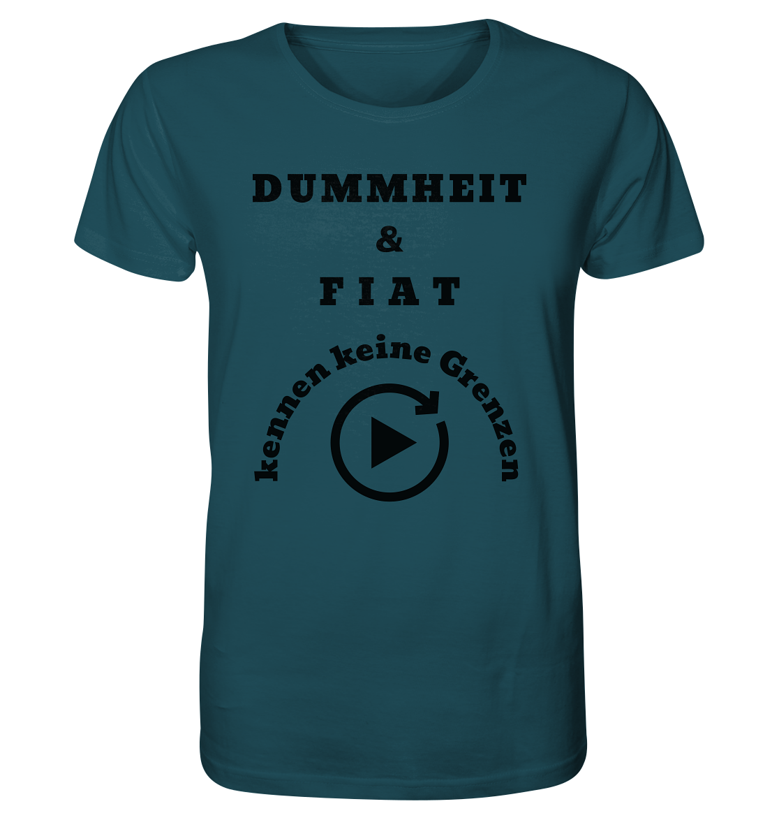 DUMMHEIT & FIAT KENNEN KEINE GRENZEN (PLAYBUTTON UNENDLICH) - Organic Shirt