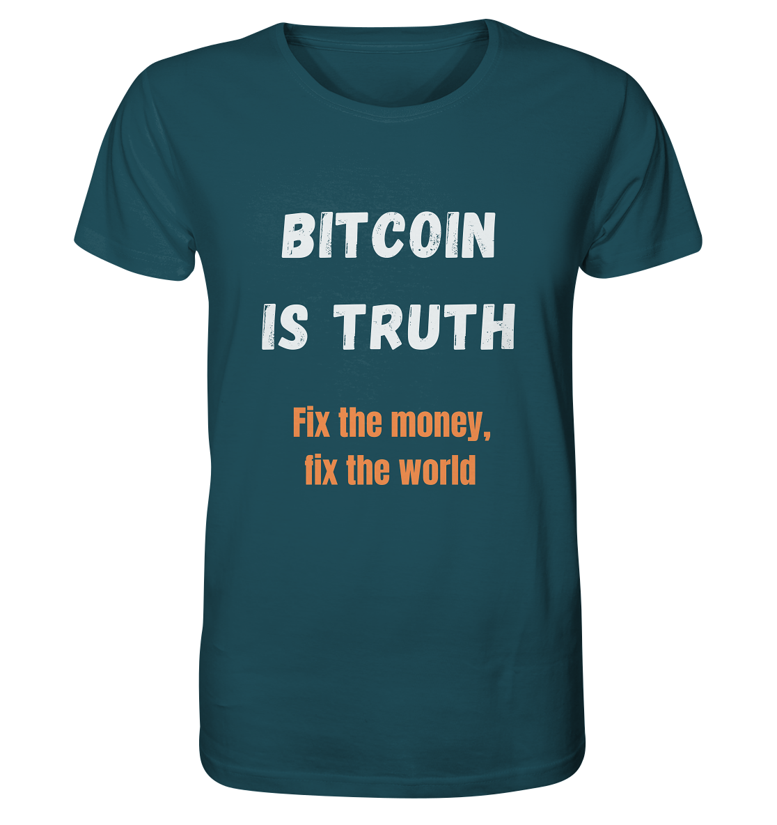 BITCOIN IS TRUTH - Fix the money, fix the world   - Organic Shirt