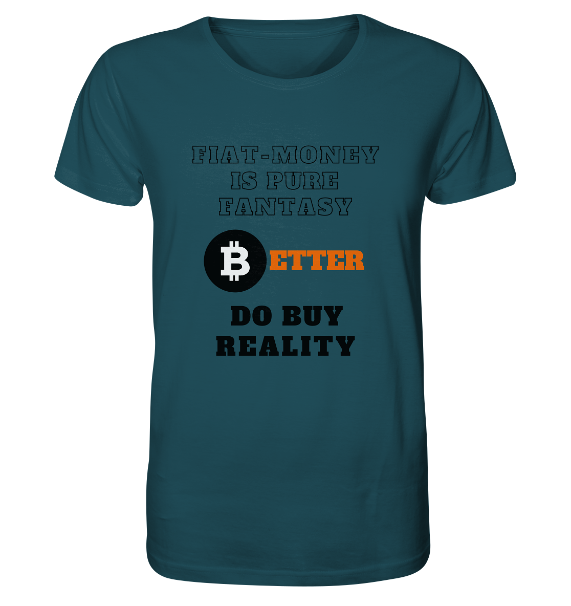 FIAT-MONEY IS PURE FANTASY - BETTER DO BUY REALITY - Organic Shirt