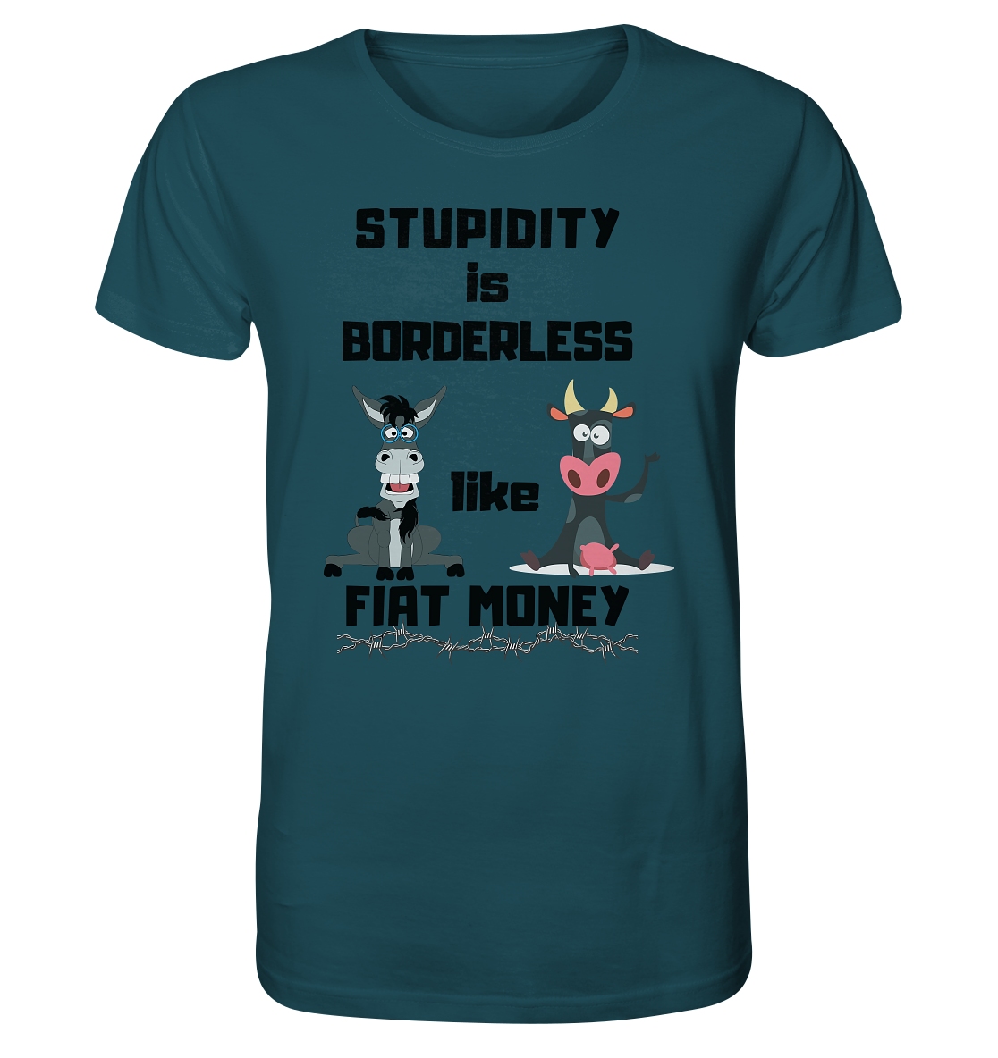 STUPIDITY is BORDERLESS like FIAT MONEY (Esel & Kuh support) - Organic Shirt