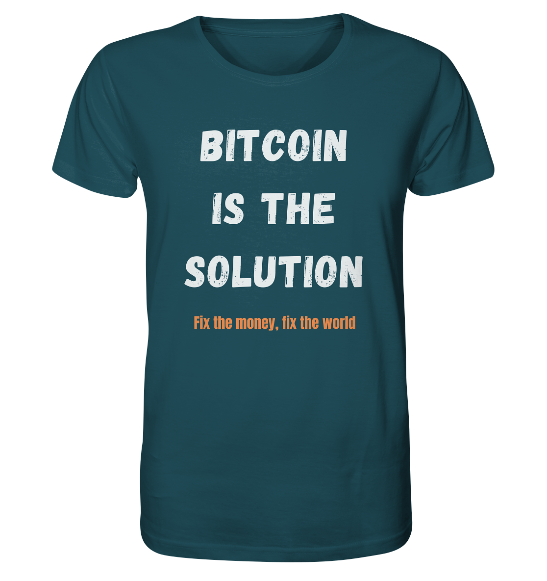 BITCOIN IS THE SOLUTION - Fix the money, fix the world    - Organic Shirt