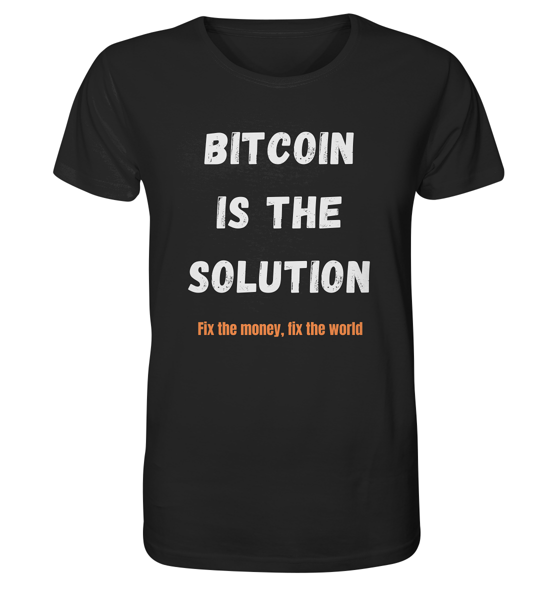 BITCOIN IS THE SOLUTION - Fix the money, fix the world    - Organic Shirt