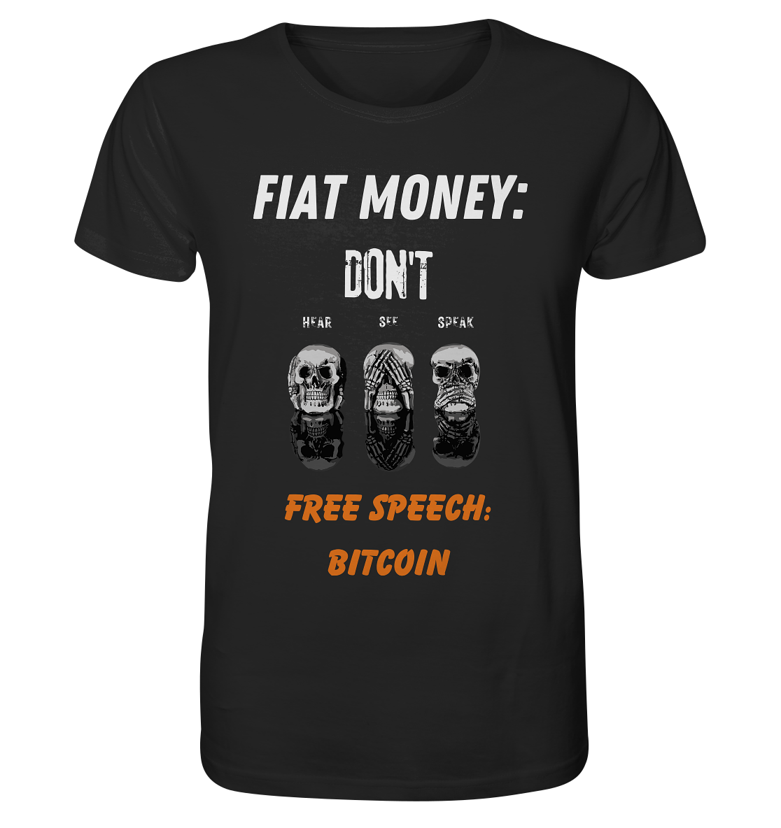 FIAT MONEY: DON´T HEAR, SEE, SPEAK - FREE SPEECH: BITCOIN (orange) - Organic Shirt