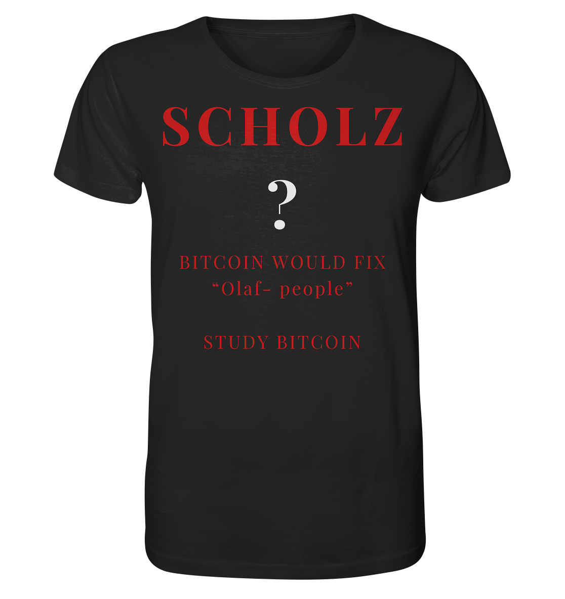 SCHOLZ ? BITCOIN WOULD FIX "Olaf people" - STUDY BITCOIN - Organic Shirt