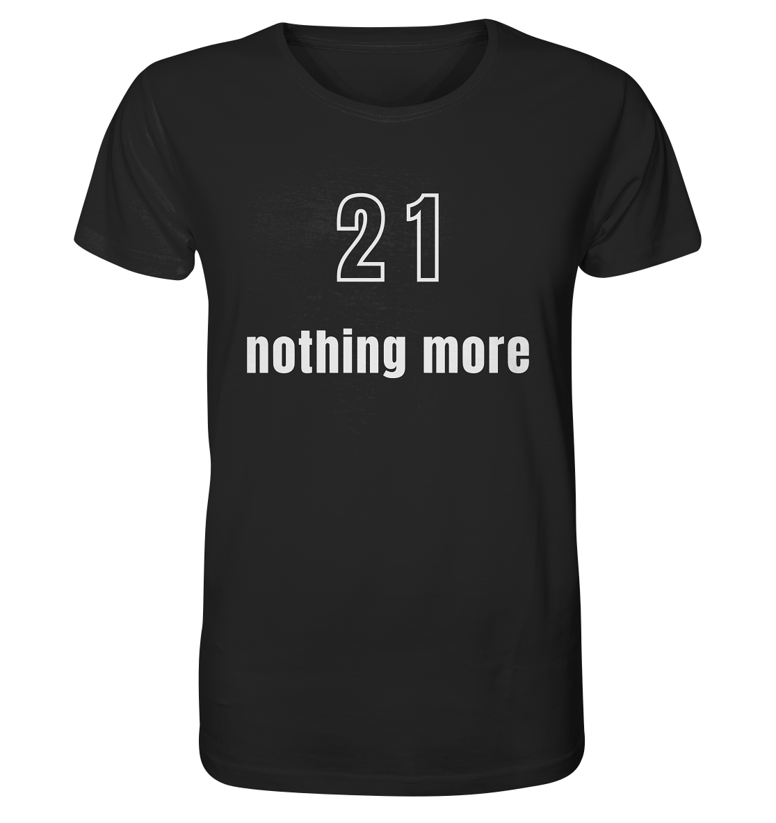 21 - nothing more (Text only) - Organic Shirt