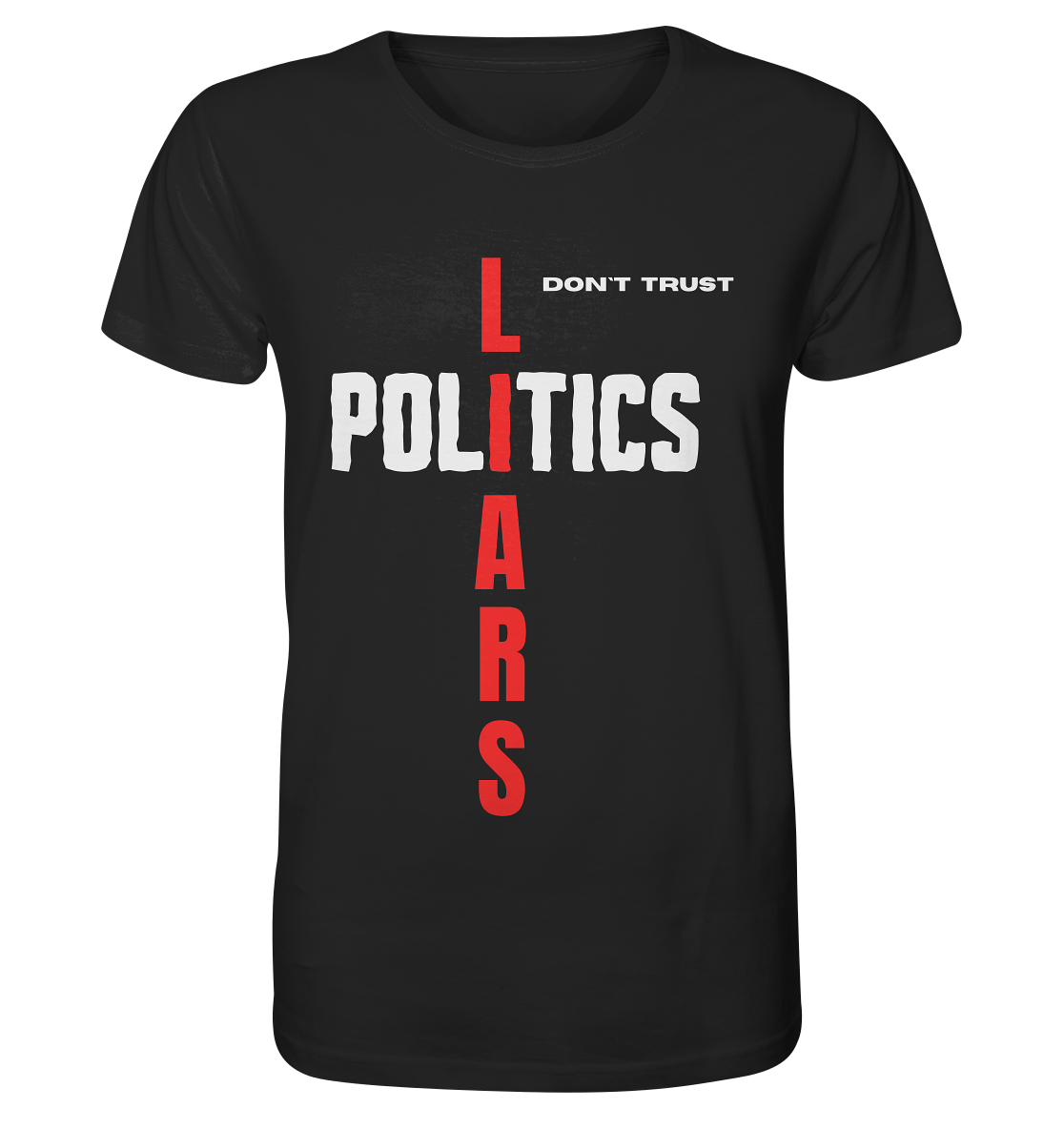 don`t trust POLITICS, LIARS - Organic Shirt